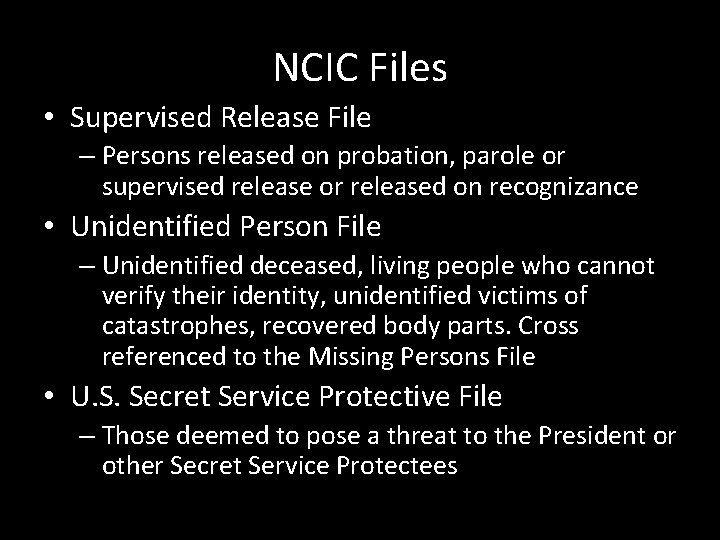 NCIC Files • Supervised Release File – Persons released on probation, parole or supervised