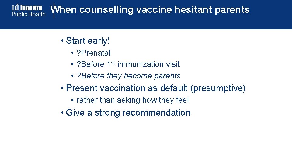 When counselling vaccine hesitant parents • Start early! • ? Prenatal • ? Before