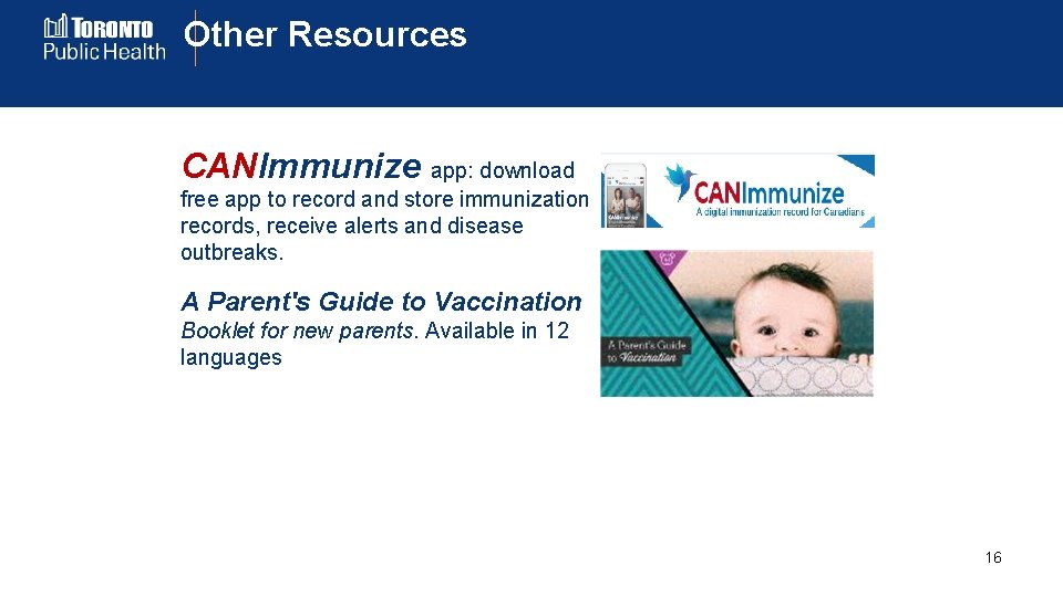 Other Resources CANImmunize app: download free app to record and store immunization records, receive