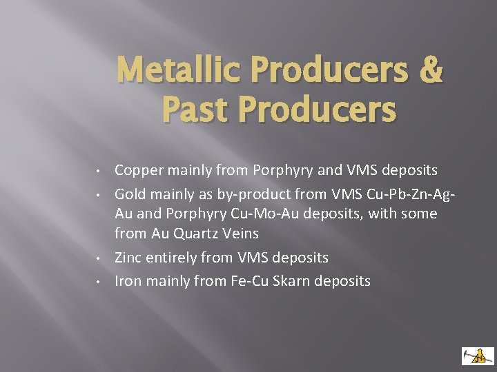 Metallic Producers & Past Producers • • Copper mainly from Porphyry and VMS deposits