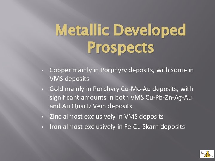 Metallic Developed Prospects • • Copper mainly in Porphyry deposits, with some in VMS