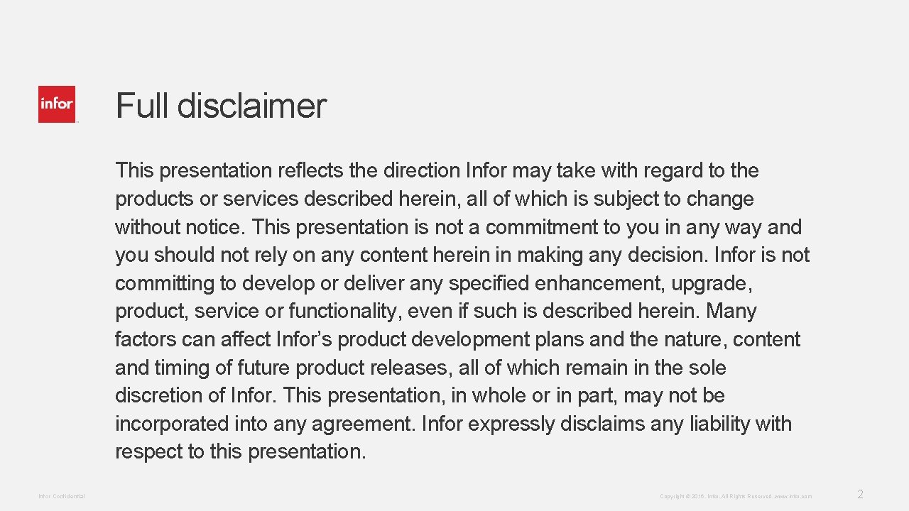 Full disclaimer This presentation reflects the direction Infor may take with regard to the