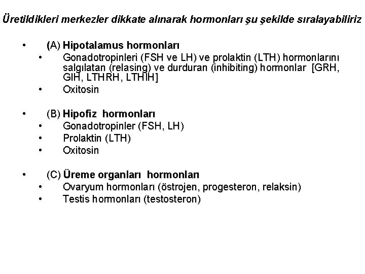Üretildikleri merkezler dikkate alınarak hormonları şu şekilde sıralayabiliriz • (A) Hipotalamus hormonları • Gonadotropinleri