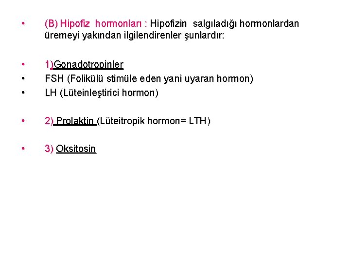 • (B) Hipofiz hormonları : Hipofizin salgıladığı hormonlardan üremeyi yakından ilgilendirenler şunlardır: •