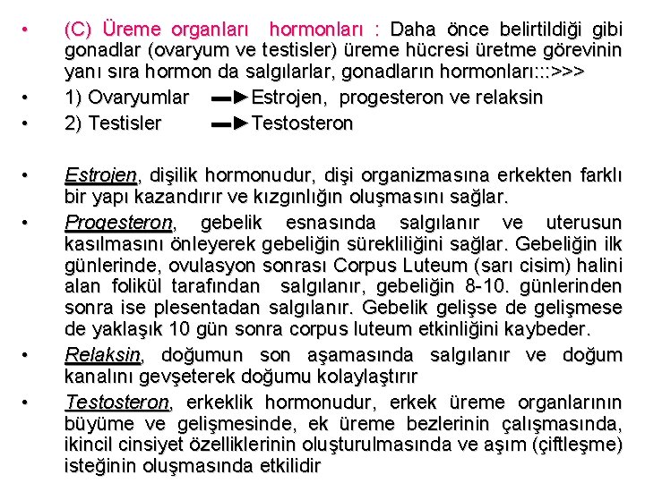  • • (C) Üreme organları hormonları : Daha önce belirtildiği gibi gonadlar (ovaryum