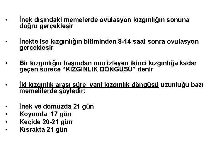  • İnek dışındaki memelerde ovulasyon kızgınlığın sonuna doğru gerçekleşir • İnekte ise kızgınlığın