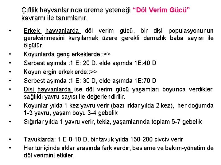 Çiftlik hayvanlarında üreme yeteneği “Döl Verim Gücü” kavramı ile tanımlanır. • • • Erkek