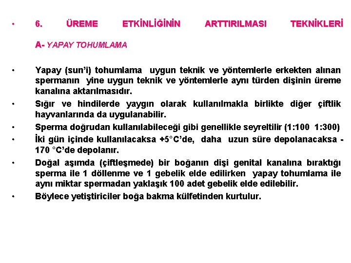  • 6. ÜREME ETKİNLİĞİNİN ARTTIRILMASI TEKNİKLERİ A- YAPAY TOHUMLAMA • • • Yapay