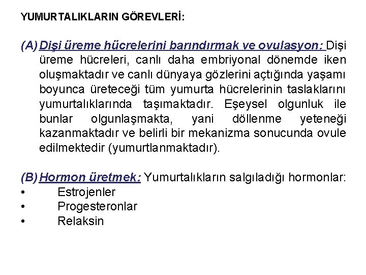 YUMURTALIKLARIN GÖREVLERİ: (A) Dişi üreme hücrelerini barındırmak ve ovulasyon: Dişi üreme hücreleri, canlı daha