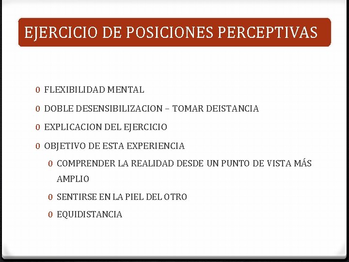 EJERCICIO DE POSICIONES PERCEPTIVAS 0 FLEXIBILIDAD MENTAL 0 DOBLE DESENSIBILIZACION – TOMAR DEISTANCIA 0