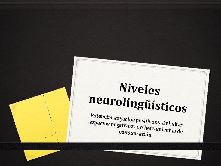 Niveles neurolingü ísticos Potenciar a spectos pos itivos y Deb aspectos ne ilitar gativos