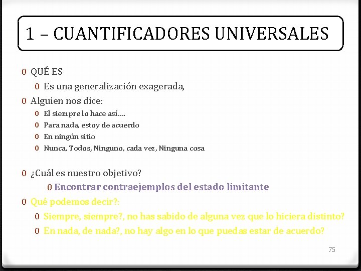 1 – CUANTIFICADORES UNIVERSALES 0 QUÉ ES 0 Es una generalización exagerada, 0 Alguien