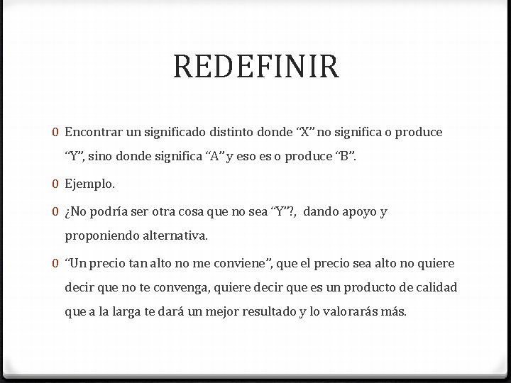 REDEFINIR 0 Encontrar un significado distinto donde “X” no significa o produce “Y”, sino