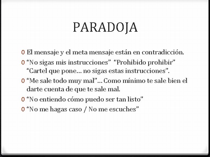 PARADOJA 0 El mensaje y el meta mensaje están en contradicción. 0 “No sigas