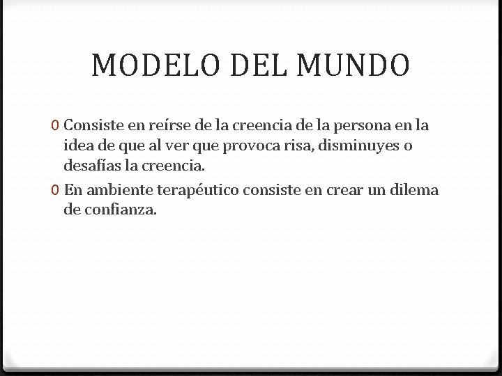 MODELO DEL MUNDO 0 Consiste en reírse de la creencia de la persona en