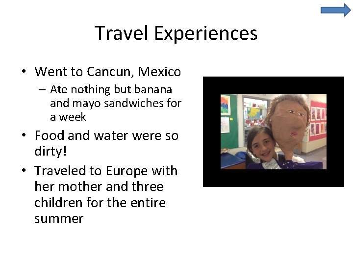 Travel Experiences • Went to Cancun, Mexico – Ate nothing but banana and mayo