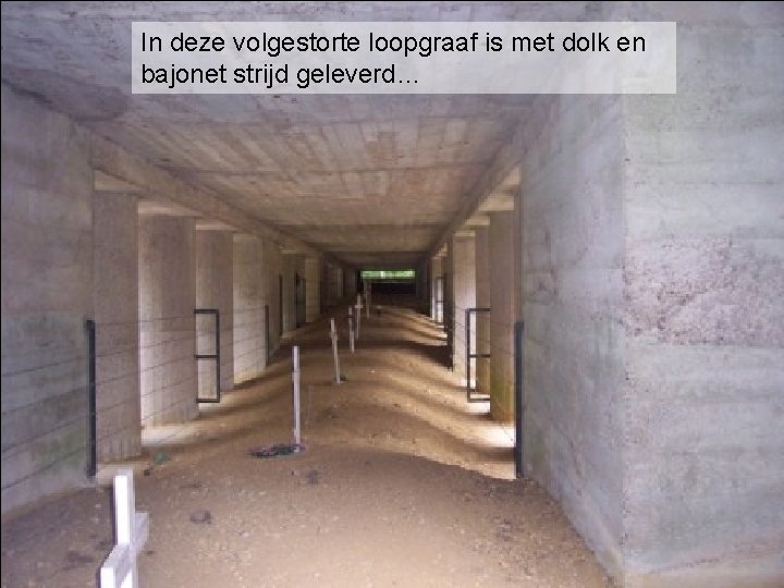 In deze volgestorte loopgraaf is met dolk en bajonet strijd geleverd… 