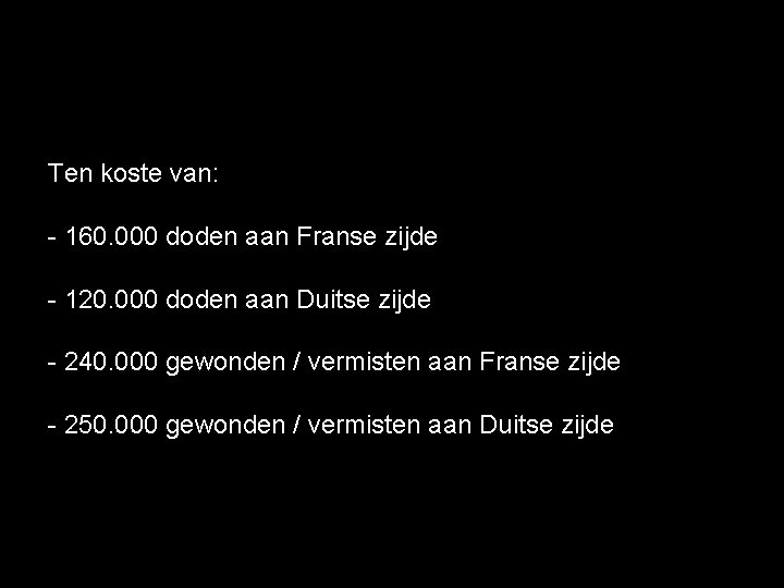 Ten koste van: - 160. 000 doden aan Franse zijde - 120. 000 doden