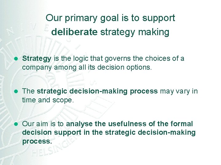 Our primary goal is to support deliberate strategy making l Strategy is the logic