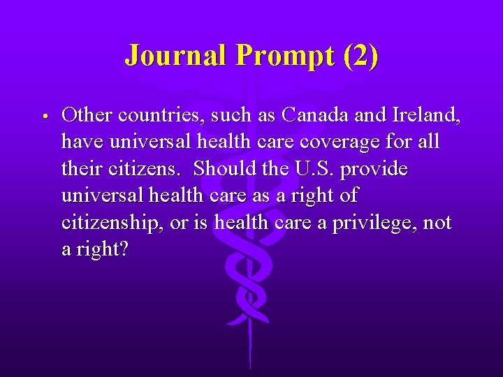 Journal Prompt (2) • Other countries, such as Canada and Ireland, have universal health