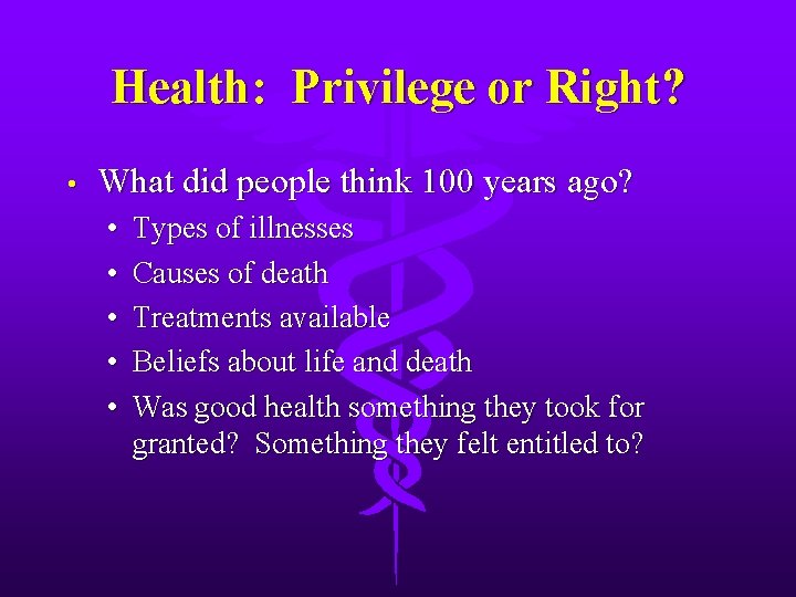 Health: Privilege or Right? • What did people think 100 years ago? • •