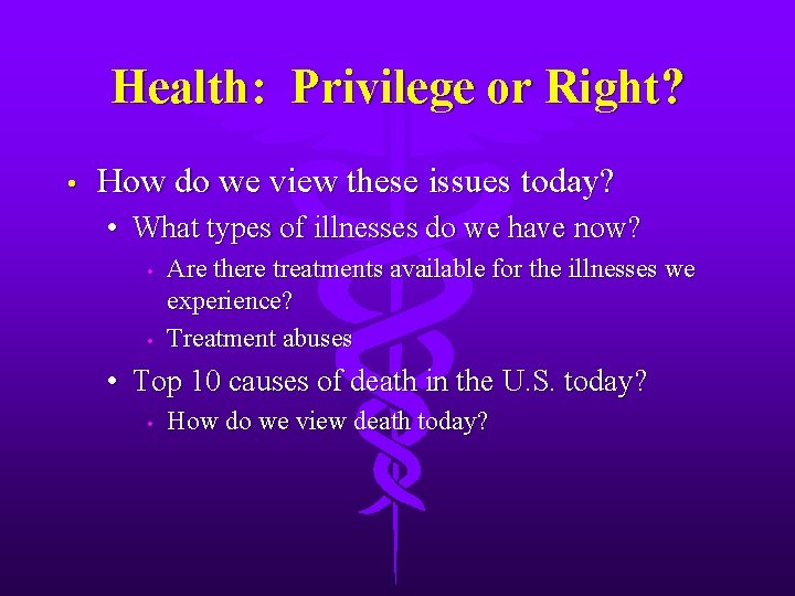 Health: Privilege or Right? • How do we view these issues today? • What