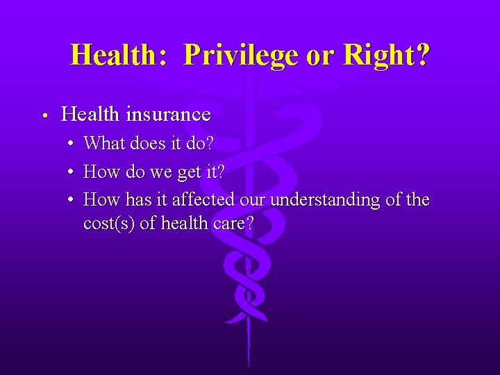 Health: Privilege or Right? • Health insurance • • • What does it do?