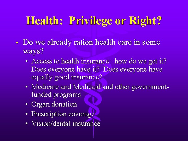 Health: Privilege or Right? • Do we already ration health care in some ways?
