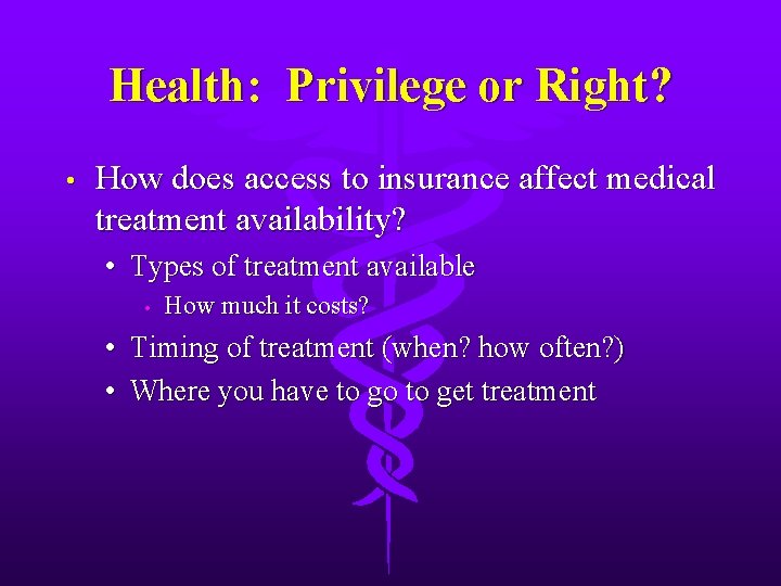 Health: Privilege or Right? • How does access to insurance affect medical treatment availability?