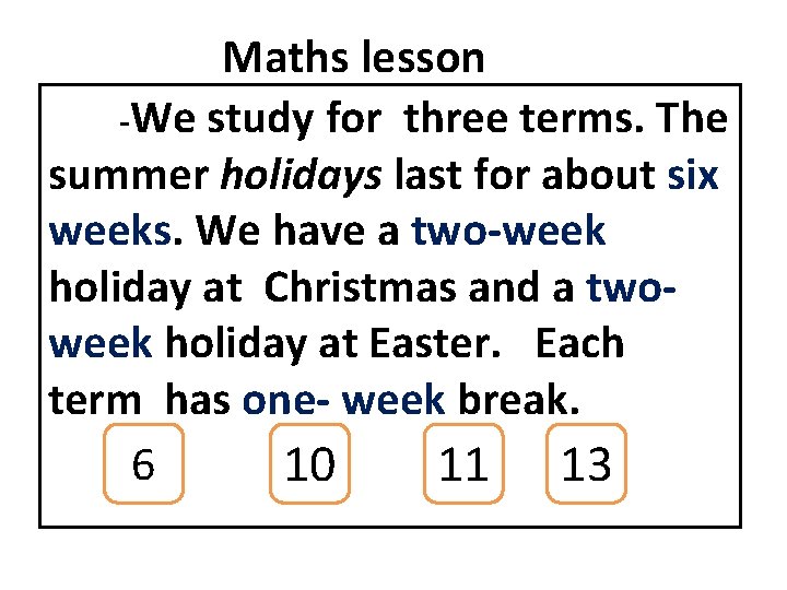 Maths lesson -We study for three terms. The summer holidays last for about six