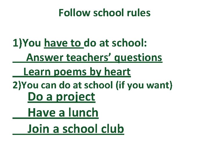Follow school rules 1)You have to do at school: Answer teachers’ questions Learn poems