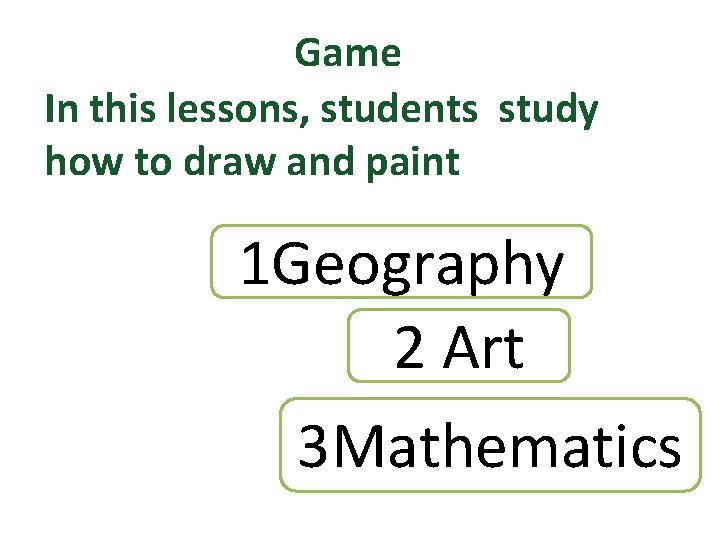 Game In this lessons, students study how to draw and paint 1 Geography 2