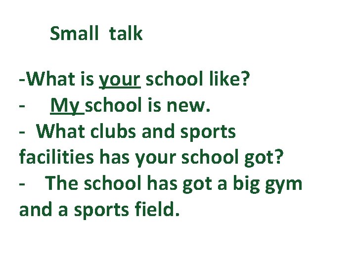 Small talk -What is your school like? - My school is new. - What