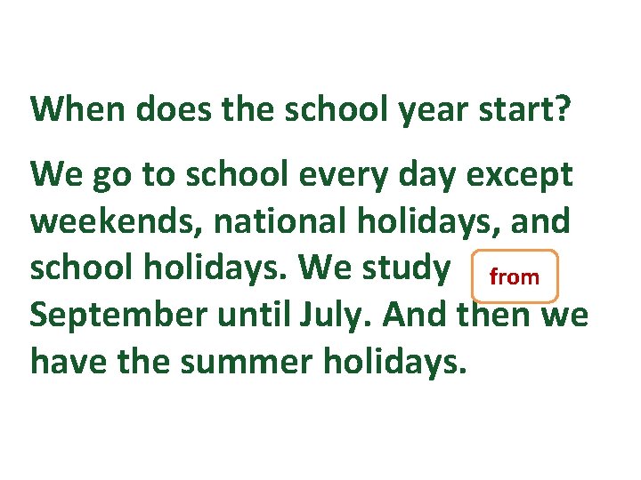 When does the school year start? We go to school every day except weekends,