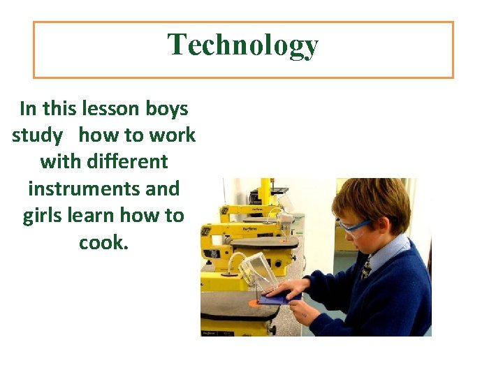 Technology In this lesson boys study how to work with different instruments and girls