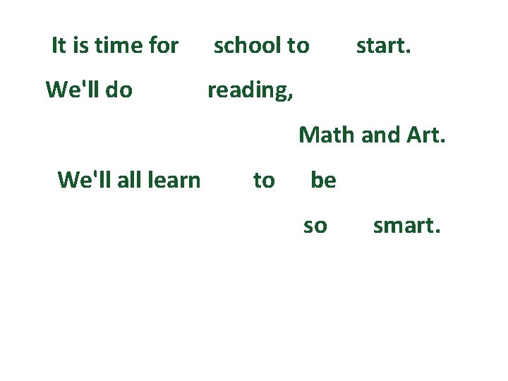 It is time for school to We'll do reading, start. Math and Art. We'll