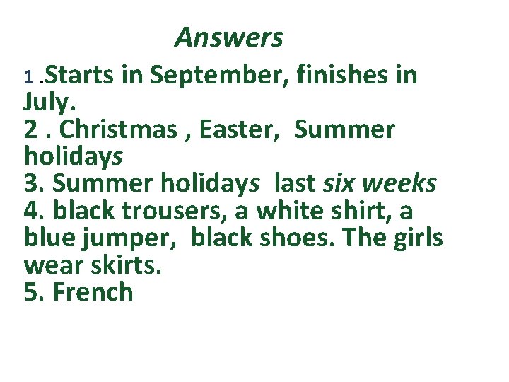 Answers 1. Starts in September, finishes in July. 2. Christmas , Easter, Summer holidays