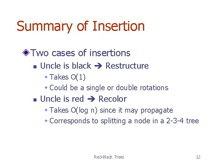 Summary of Insertion Two cases of insertions n Uncle is black Restructure w Takes