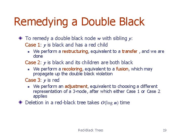 Remedying a Double Black To remedy a double black node w with sibling y: