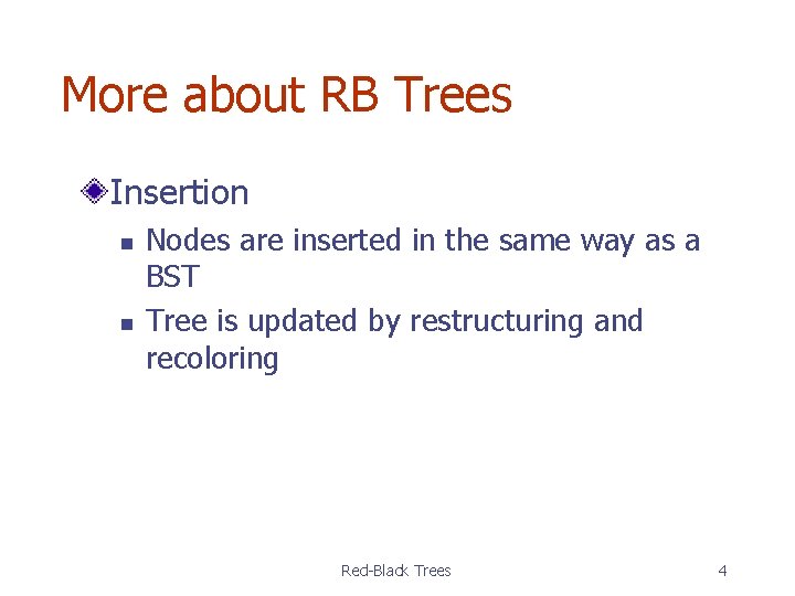 More about RB Trees Insertion n n Nodes are inserted in the same way