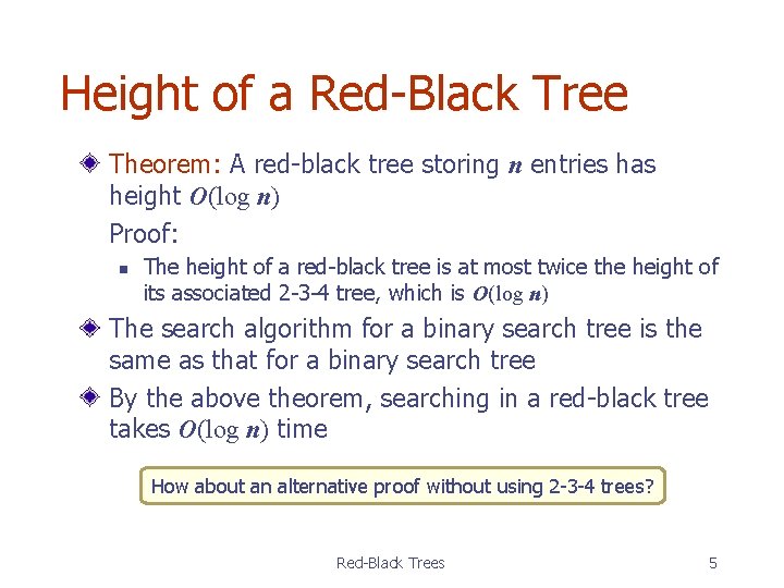 Height of a Red-Black Tree Theorem: A red-black tree storing n entries has height