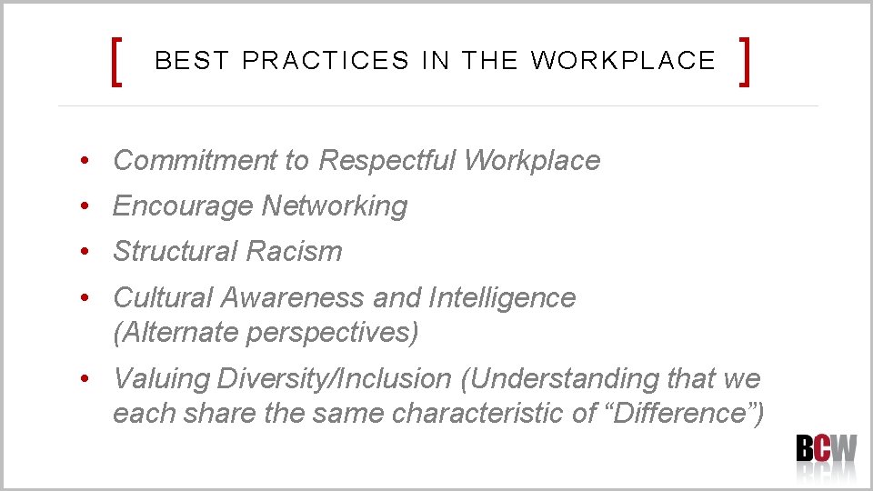 [ BEST PRACTICES IN THE WORKPLACE ] • Commitment to Respectful Workplace • Encourage