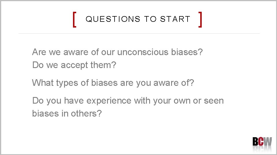 [ QUESTIONS TO START ] Are we aware of our unconscious biases? Do we