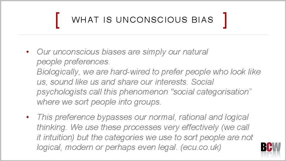 [ WHAT IS UNCONSCIOUS BIAS ] • Our unconscious biases are simply our natural