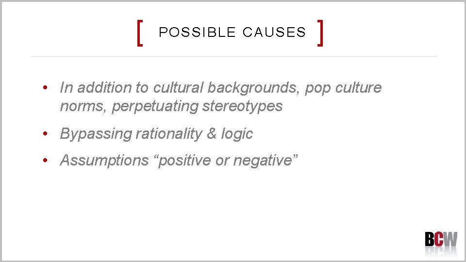 [ POSSIBLE CAUSES ] • In addition to cultural backgrounds, pop culture norms, perpetuating