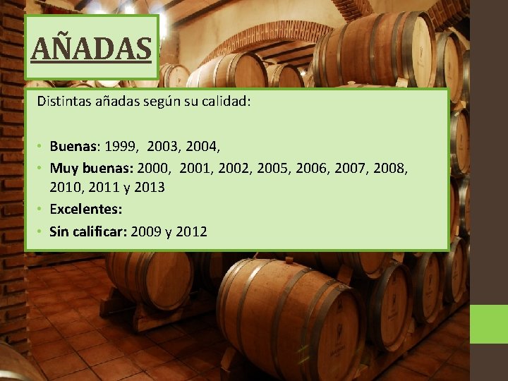 AÑADAS Distintas añadas según su calidad: • Buenas: 1999, 2003, 2004, • Muy buenas: