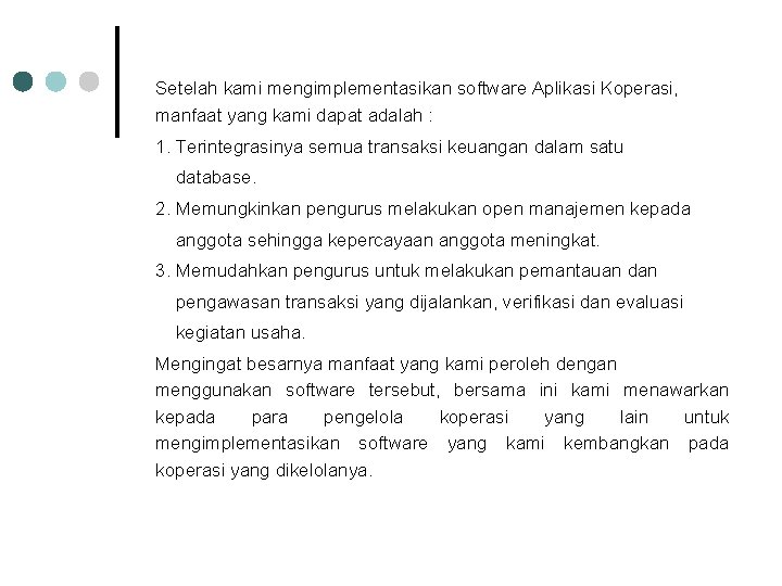 Setelah kami mengimplementasikan software Aplikasi Koperasi, manfaat yang kami dapat adalah : 1. Terintegrasinya Setelah kami mengimplementasikan software Aplikasi Koperasi, manfaat yang kami dapat adalah : 1. Terintegrasinya