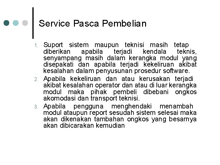 Service Pasca Pembelian 1. 2. 3. Suport sistem maupun teknisi masih tetap diberikan apabila Service Pasca Pembelian 1. 2. 3. Suport sistem maupun teknisi masih tetap diberikan apabila