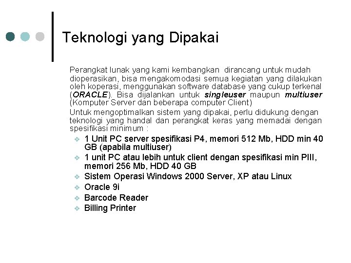 Teknologi yang Dipakai Perangkat lunak yang kami kembangkan dirancang untuk mudah dioperasikan, bisa mengakomodasi Teknologi yang Dipakai Perangkat lunak yang kami kembangkan dirancang untuk mudah dioperasikan, bisa mengakomodasi