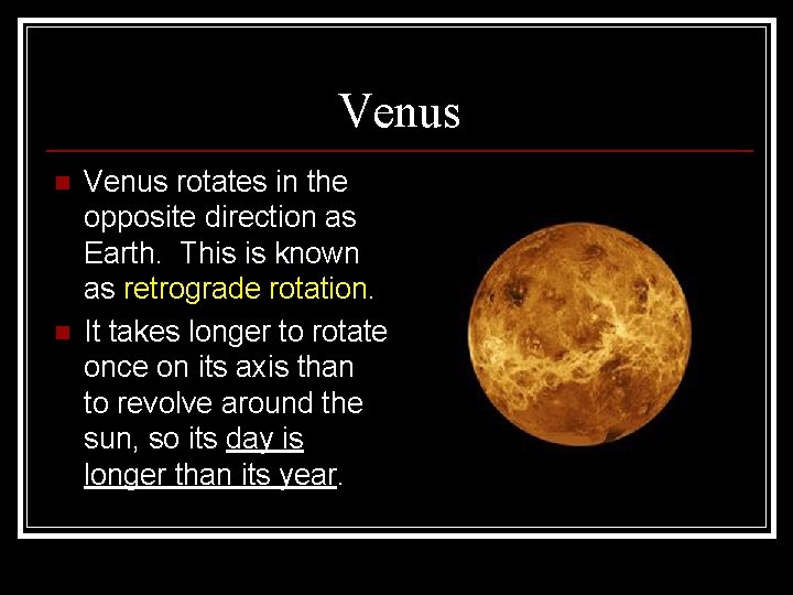 Venus n n Venus rotates in the opposite direction as Earth. This is known